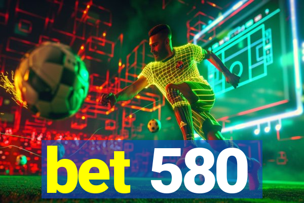 bet 580